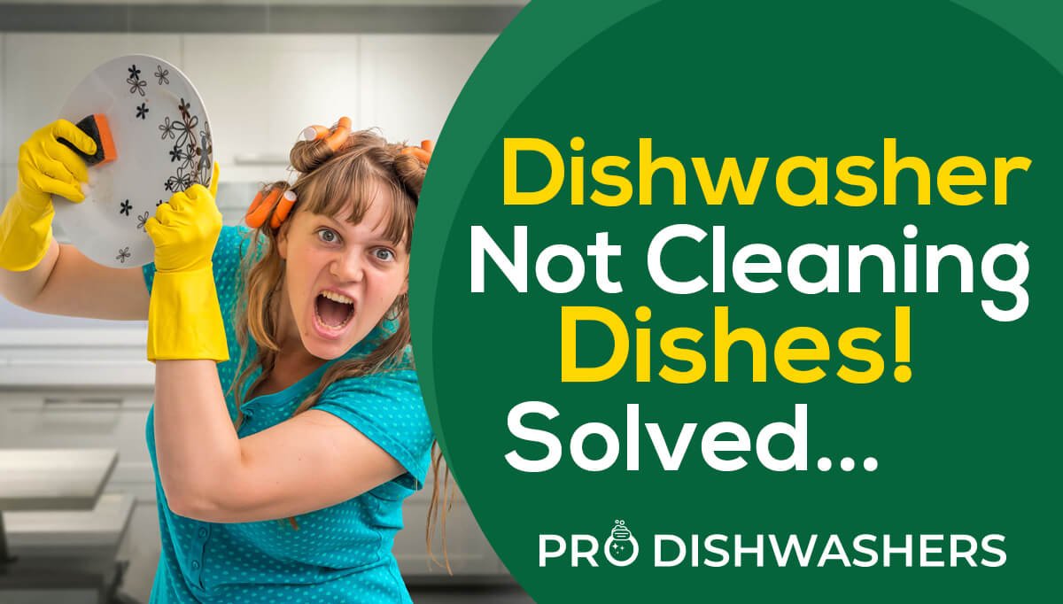 Dishwasher Not Cleaning Dishes? Here's Why! ProDishwashers