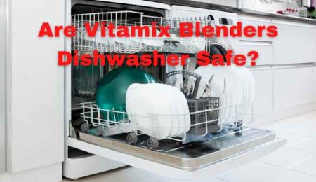Are Vitamix Dishwasher Safe? A Comprehensive Guide
